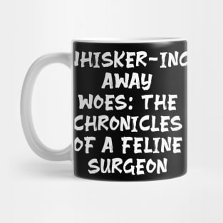 Whisker-ing Away Woes: The Chronicles of a Feline Surgeon Mug